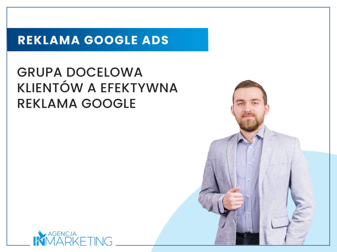 Grupa docelowa klientów a efektywna reklama Google Agencja InMarketing