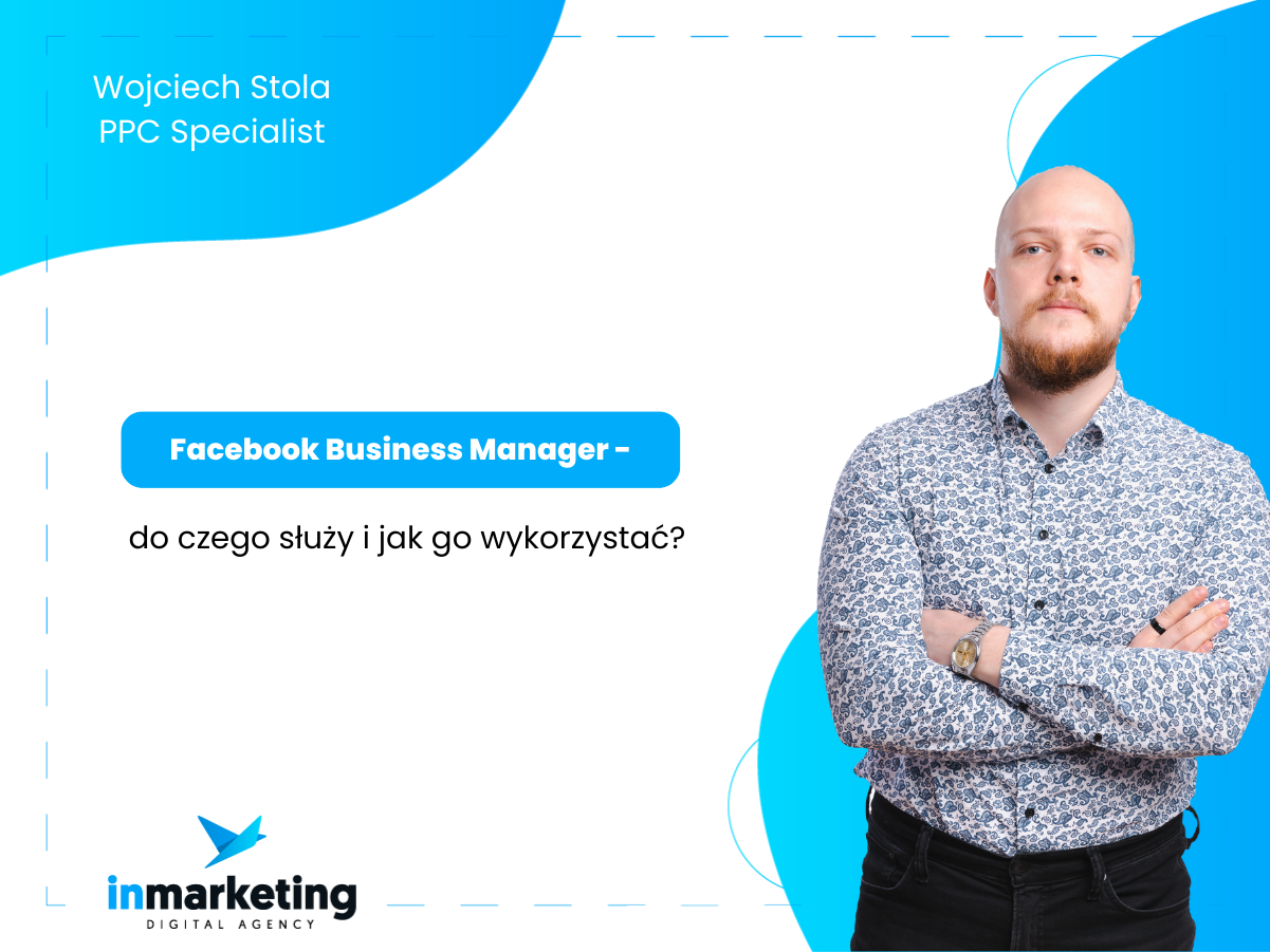 Reklama na Facebooku | Facebook Business Manager – do czego służy i jak go wykorzystać? | Wojciech Stola