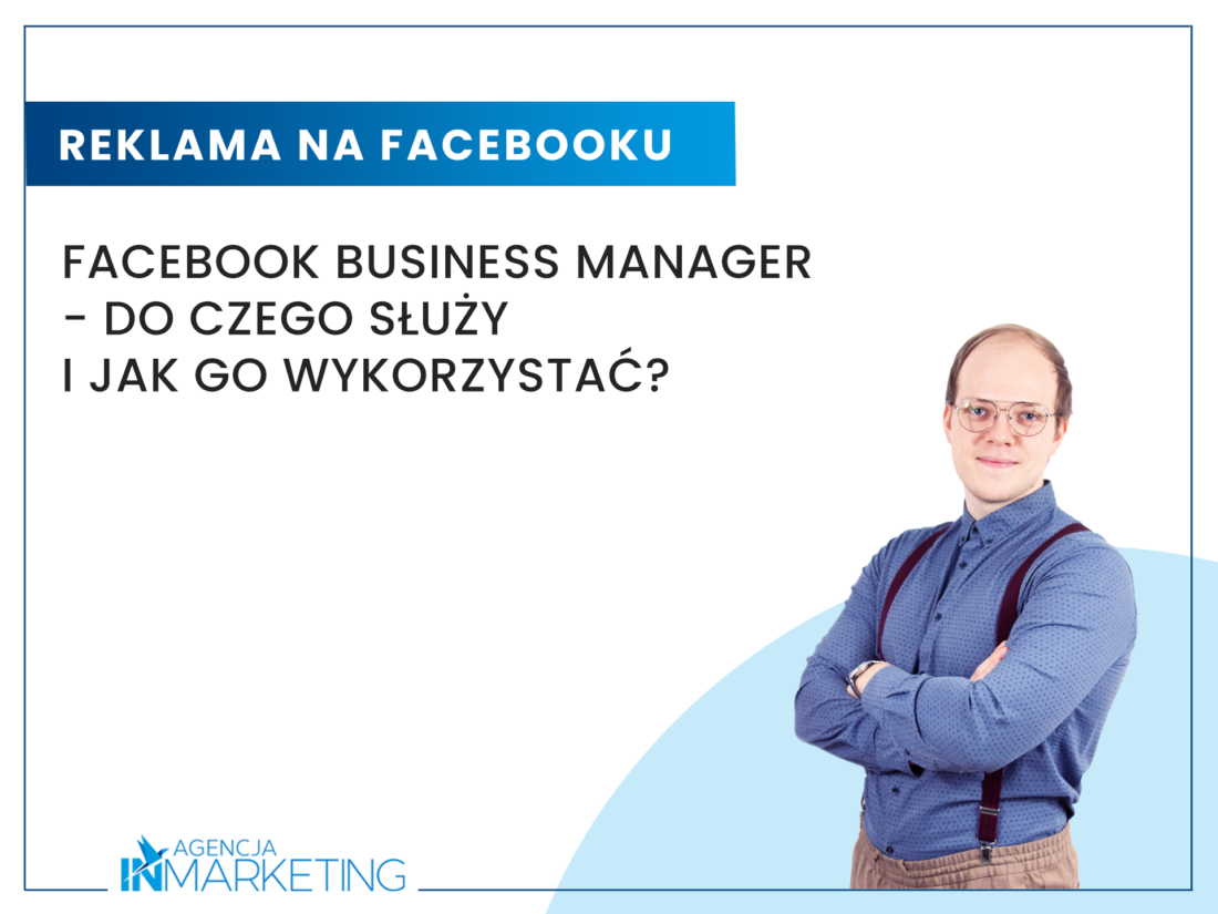 facebook-business-manager-do-czego-s-u-y-i-jak-go-wykorzysta-inmarketing