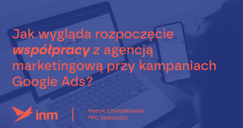 inm blog blue jak wyglada rozpoczecie wspolpracy z agencja przy google ads