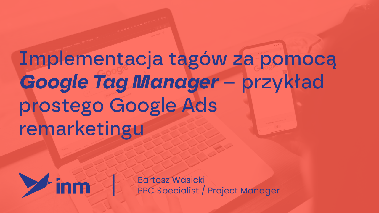 Implementacja tagów za pomocą Google Tag Manager – przykład prostego Google Ads remarketingu