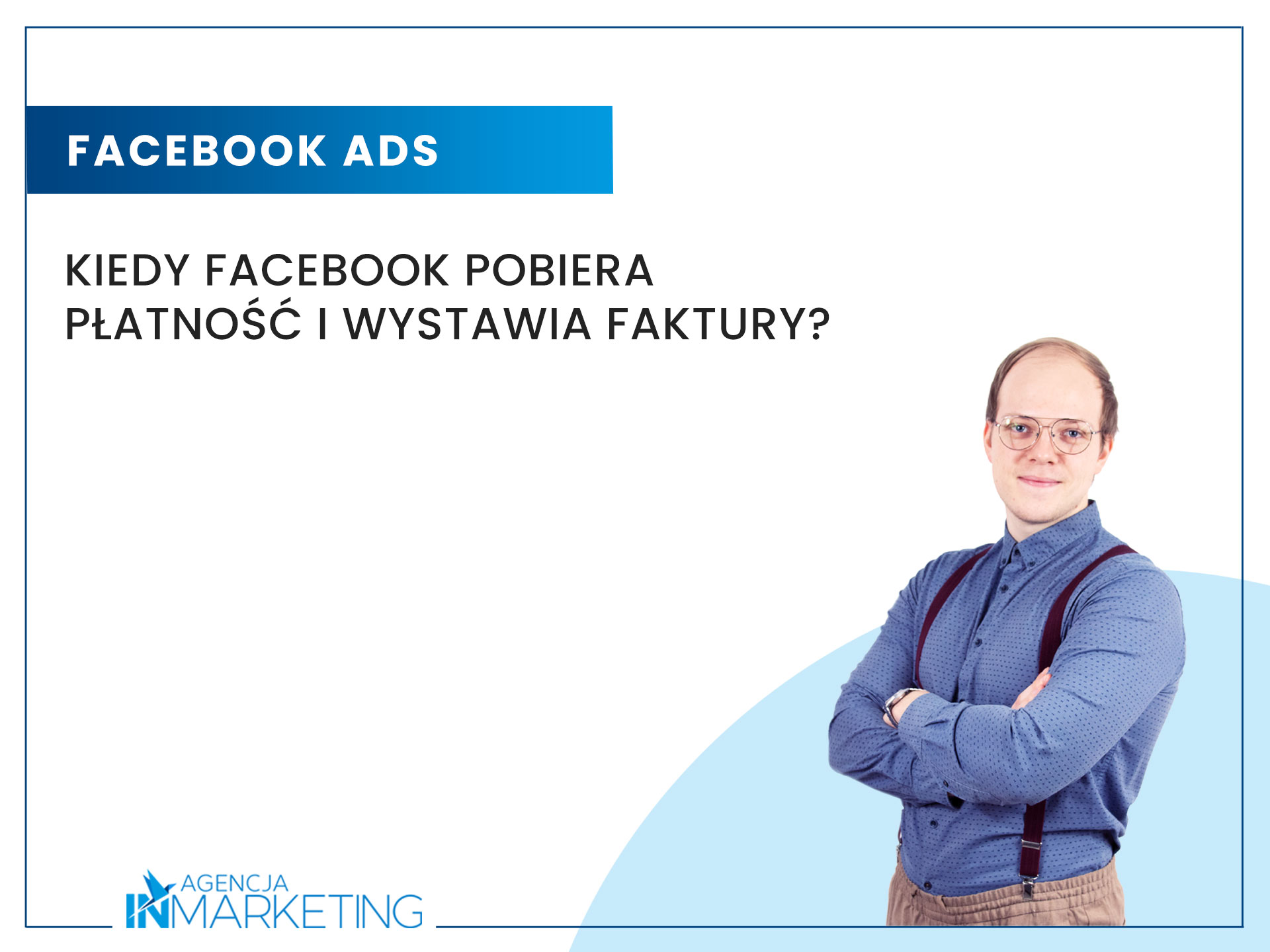 Reklama na Facebooku | Kiedy Facebook pobiera płatność i wystawia faktury? | Wojciech Stola