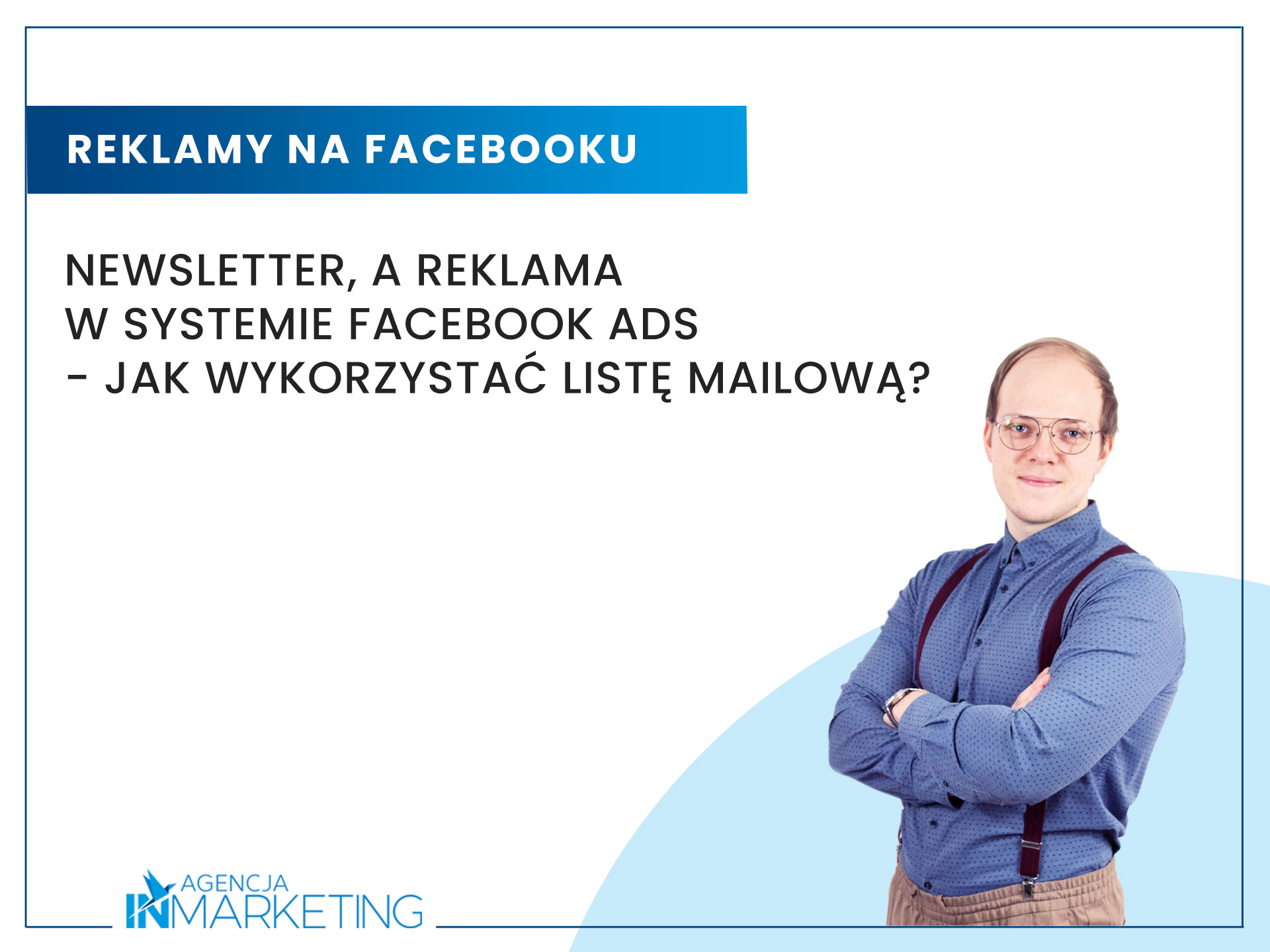 Reklama na Facebooku | Newsletter, a reklama w systemie Facebook Ads – jak wykorzystać listę mailową? | Wojciech Stola