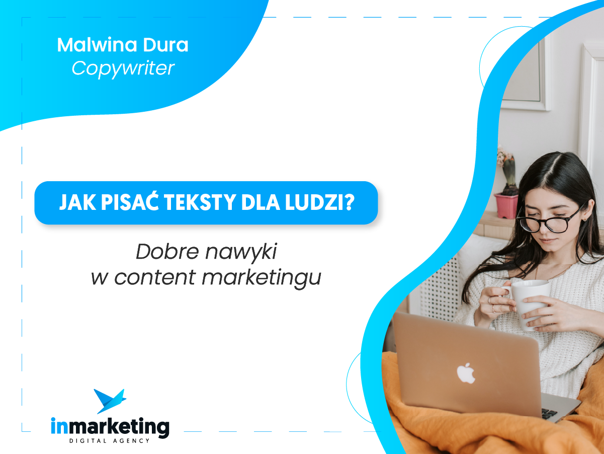 Content marketing | Jak pisać teksty dla ludzi? Dobre nawyki w content marketingu | Malwina Dura