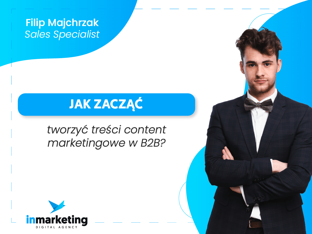 Marketing B2B | Jak zacząć tworzyć treści content marketingowe w B2B? | Filip Majchrzak