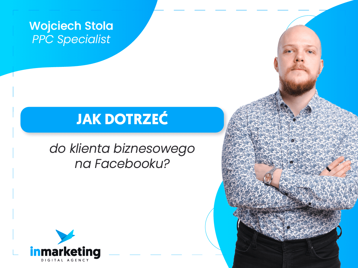 Marketing B2B | Jak dotrzeć do klienta biznesowego na Facebooku? | Wojciech Stola