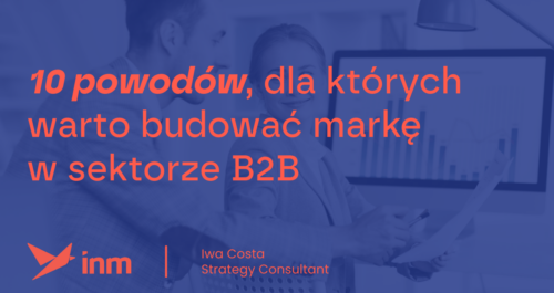 inm blog blue 10 powodow dla ktowych warto budowac marke w sektorze b2b