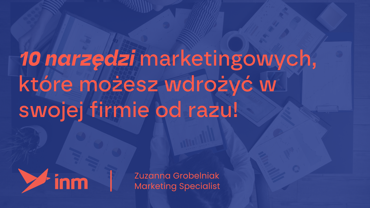 10 narzędzi marketingowych, które możesz wdrożyć w swojej firmie od razu!