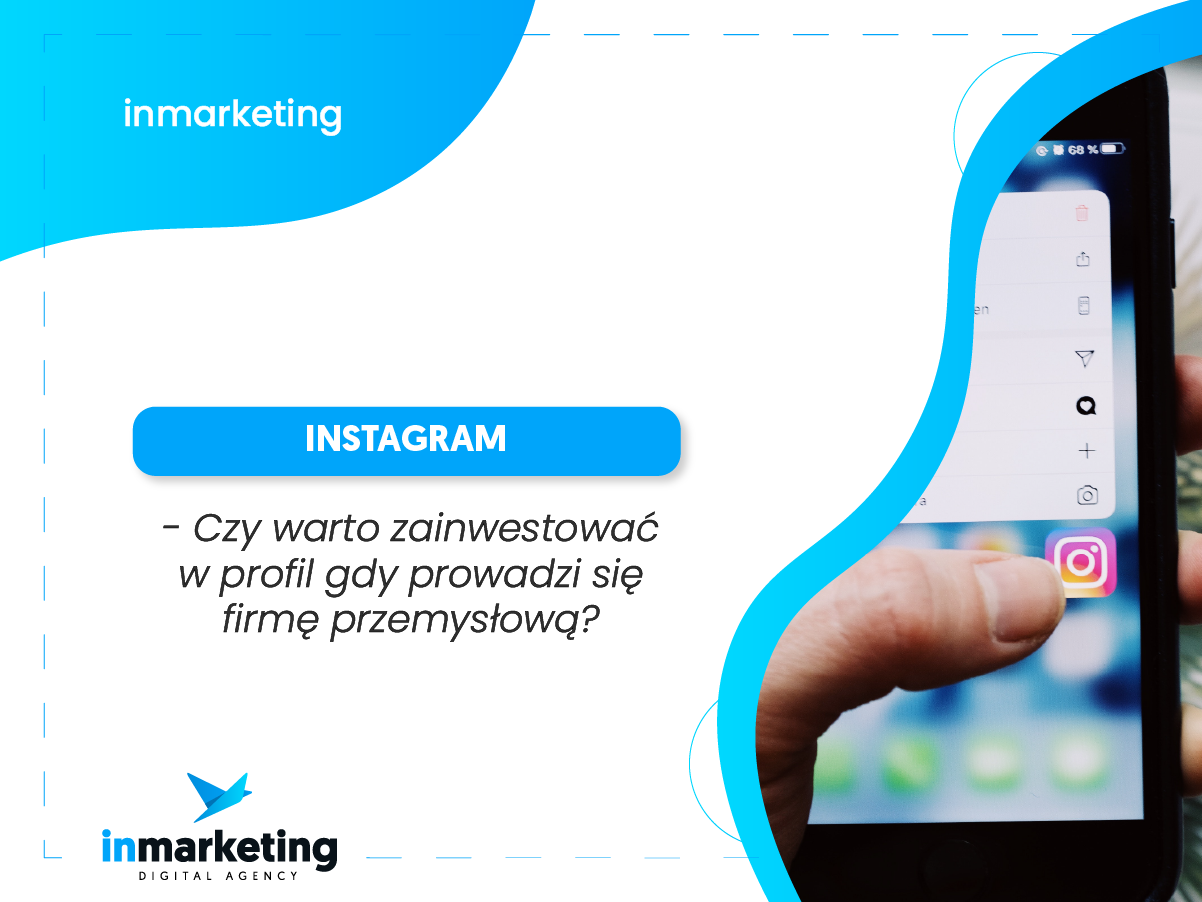 Marketing przemysłowy | Instagram – Czy warto zainwestować w profil gdy prowadzi się firmę przemysłową? | inmarketing digital agency