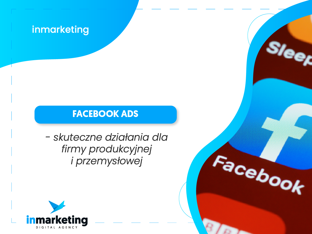 Marketing przemysłowy | Facebook Ads – skuteczne działania dla firmy produkcyjnej i przemysłowej | inmarketing digital agency