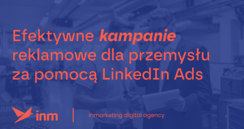 inm blog blue efektywne kampanie reklamowe dla przemyslu za pomoca linekdin ads