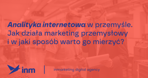 inm blog pink analityka internetowa w przemysle jak dziala marketing przemyslowy i w jaki sposob warto go mierzyc