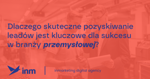 inm blog pink dlaczego skuteczne pozyskiewanie leadow jest kluczowe dla sukcesu w branzy przemyslowej