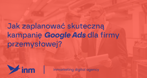 inm blog pink jak zaplanowac skuteczna kampanie google ads dla firmy przemyslowej