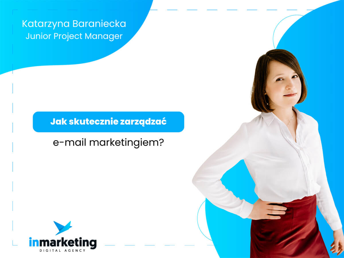 Content marketing | Jak zarządzać e-mail marketingiem, by w pełni wykorzystać jego potencjał? | Katarzyna Baraniecka