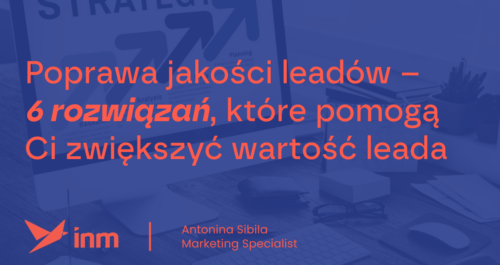 inm blog poprawa jakosci leadow 6 rozwiazan ktore pomagaja ci zwiekszyc wartosc leada