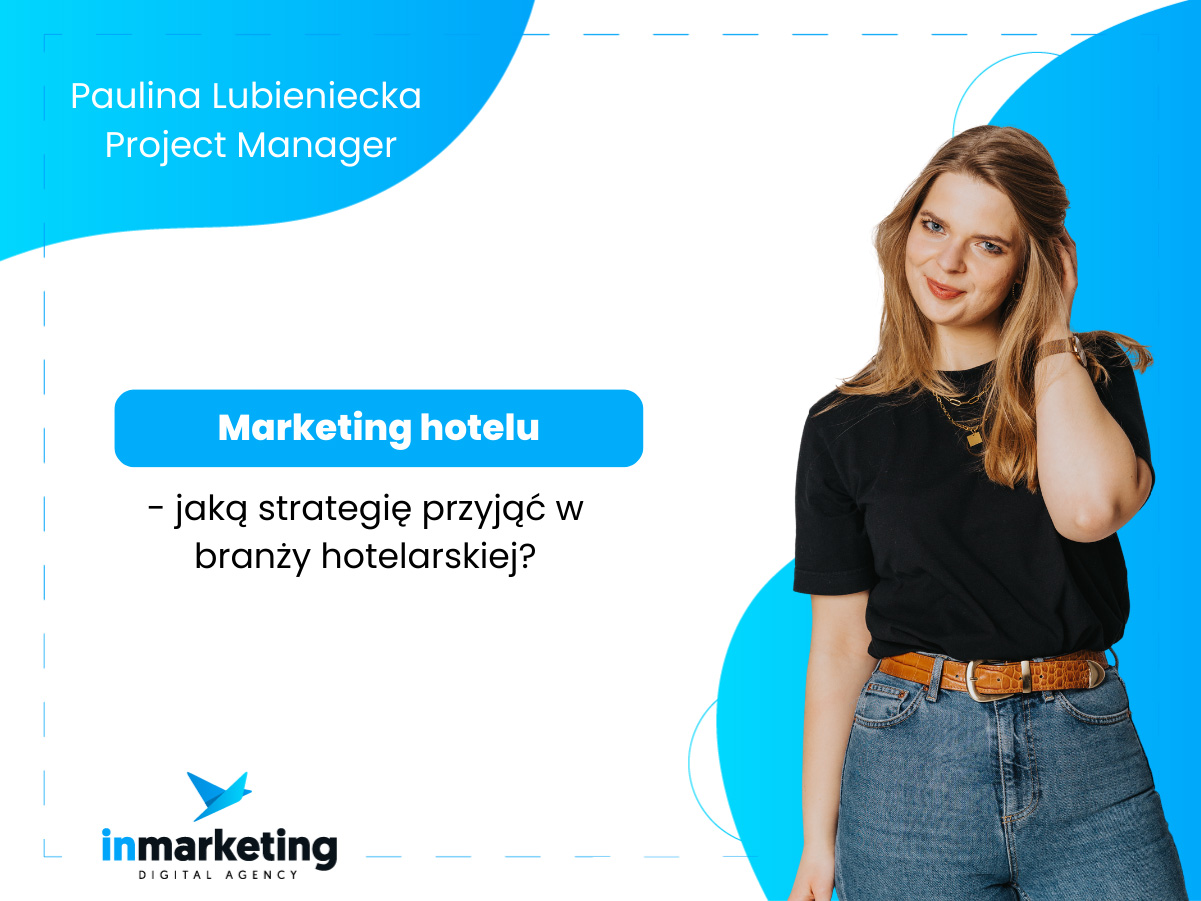 Marketing internetowy | Marketing hotelu – jaką strategię przyjąć w branży hotelarskiej? | Paulina Lubieniecka