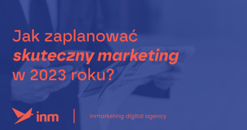 inm blog blue jak zaplanowac skuteczny marketing w 2023