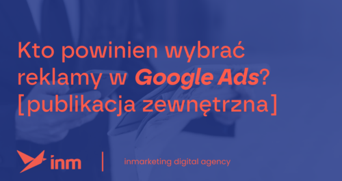 inm blog blue kto powinien wybrac reklamy w google ads