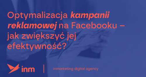 inm blog blue optymalizacja kampanii rekalmowej na facebooku jak zwiekszyc jej efektywnosc