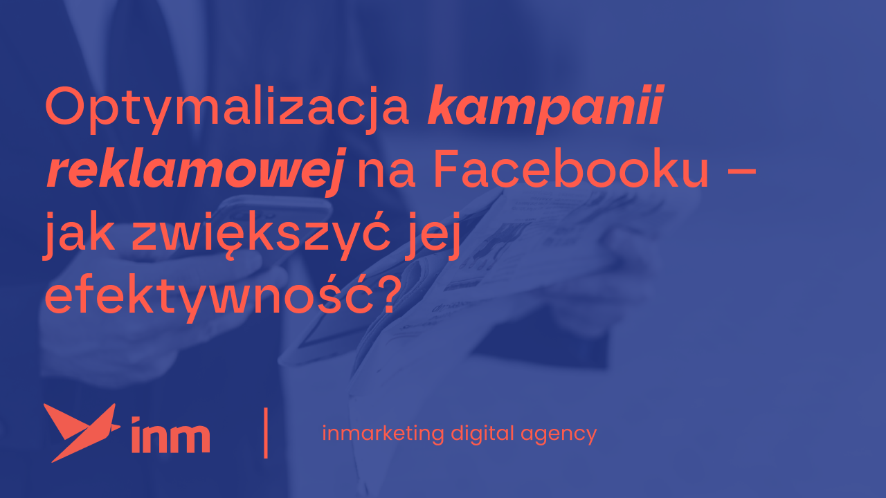 inm blog blue optymalizacja kampanii rekalmowej na facebooku jak zwiekszyc jej efektywnosc