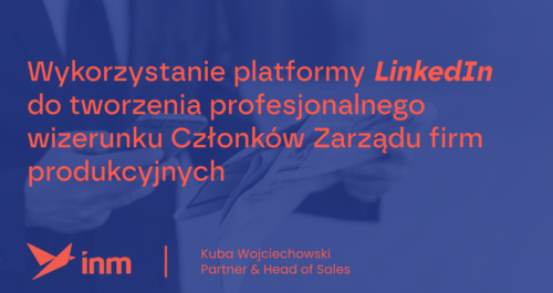 inm blog blue wykorzystanie linkedin do tworzenia profesjonalnego wizerunku czlonkow zarzadu firm produkcyjnych