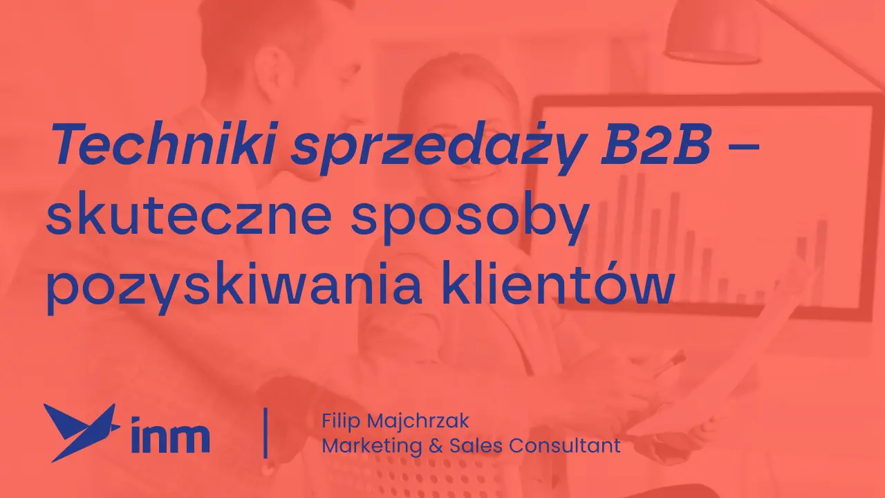 Techniki sprzedaży B2B – skuteczne sposoby pozyskiwania klientów