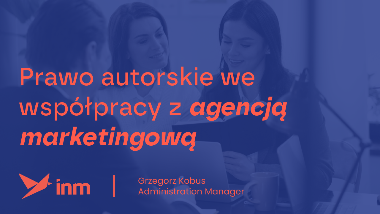 Unikaj ryzyka!  Prawo autorskie we współpracy z agencją marketingową – jak regulować współpracę, by nie narażać swojego biznesu?