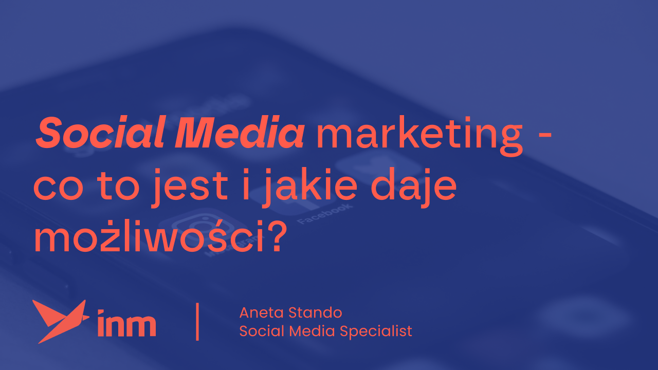 Social media marketing – co to jest i jakie daje możliwości?