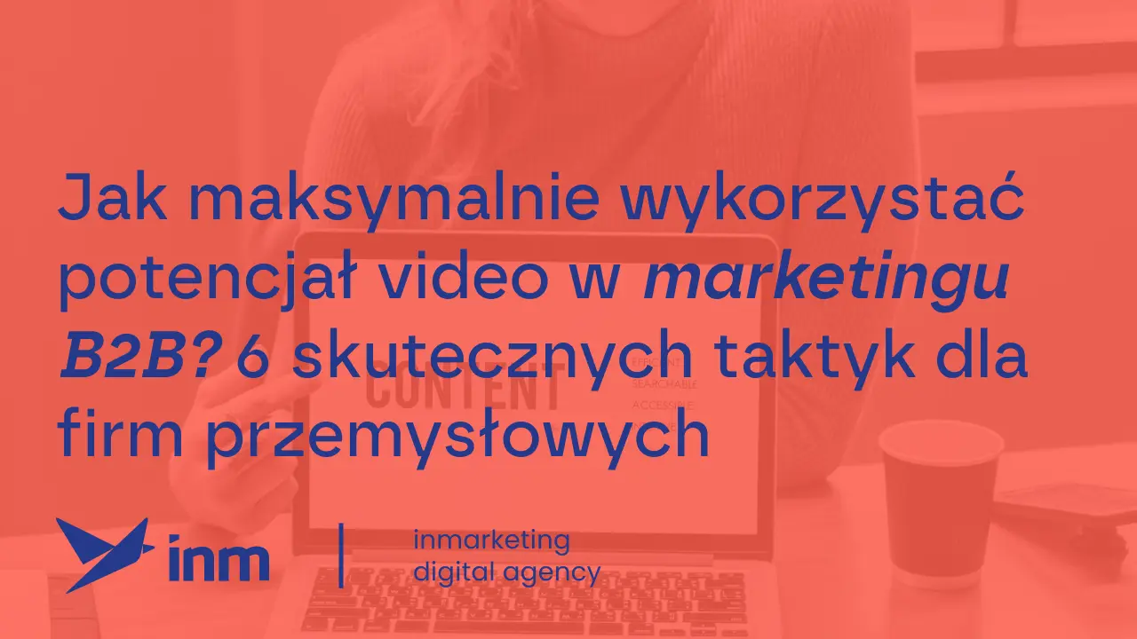 Jak makymalnie wykorzystac potencjal video w marketingu b2b