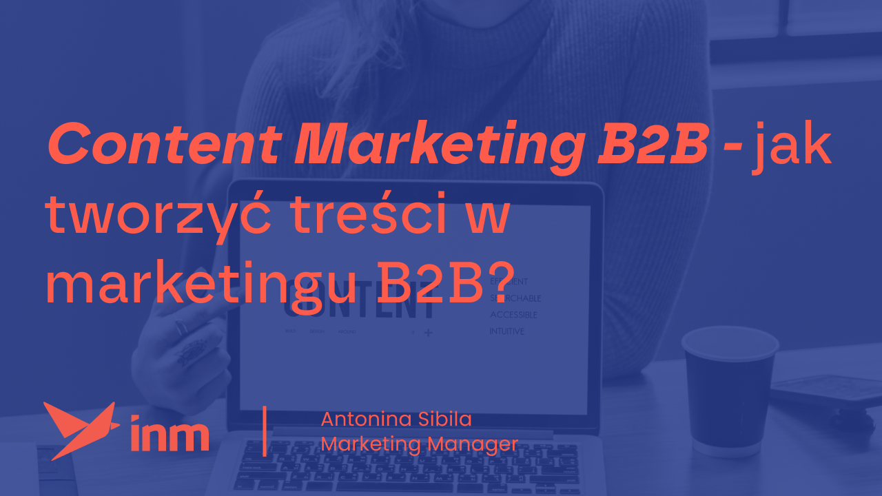 Content Marketing B2B – jak tworzyć treści w marketingu B2B?