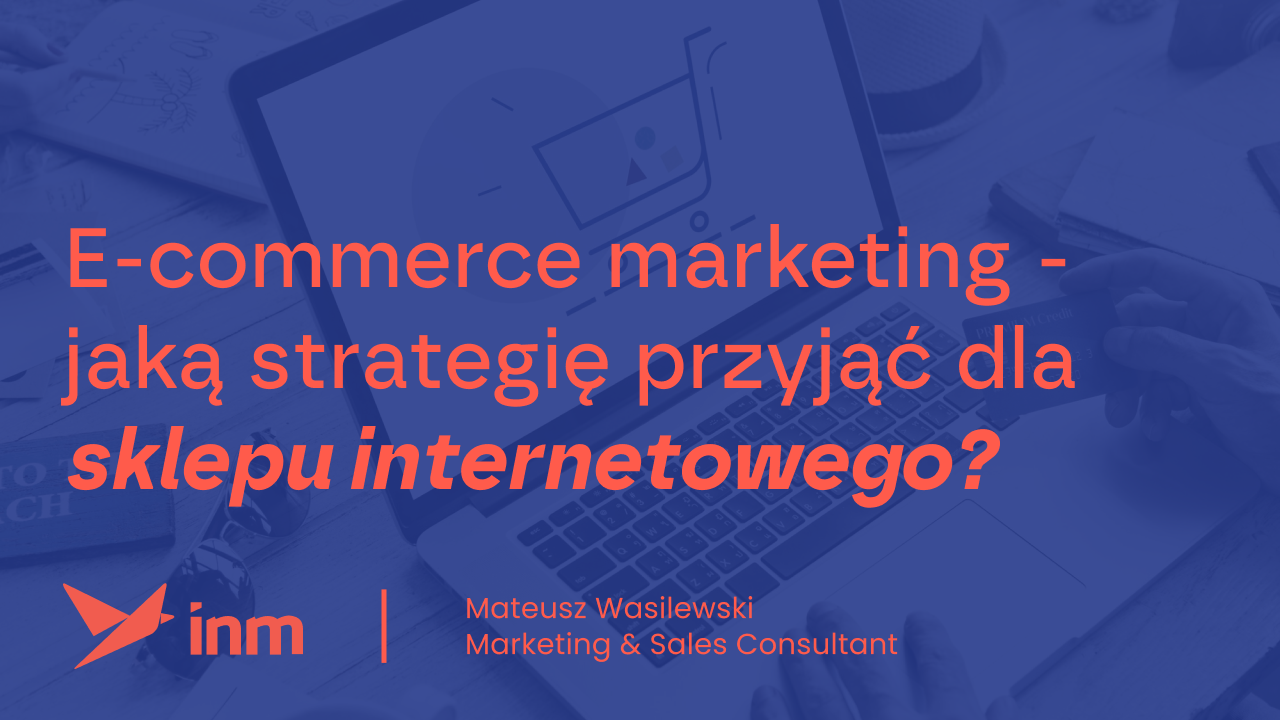 E-commerce marketing – jaką strategię przyjąć dla sklepu internetowego?