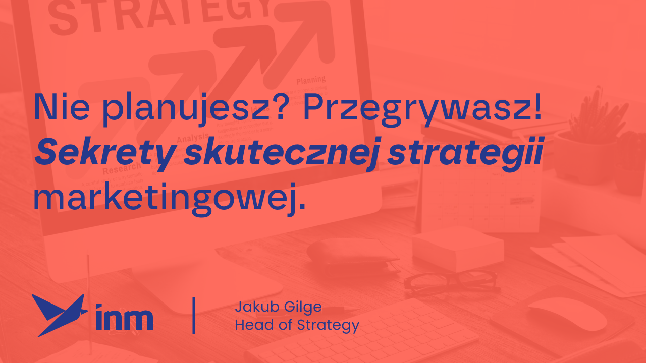 Nie planujesz? Przegrywasz! Sekrety skutecznej strategii marketingowej