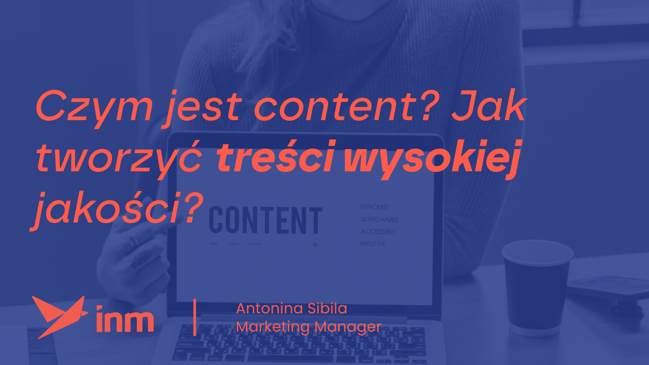 Czym jest content? Definicja contentu i jak tworzyć wartościowe treści w marketingu