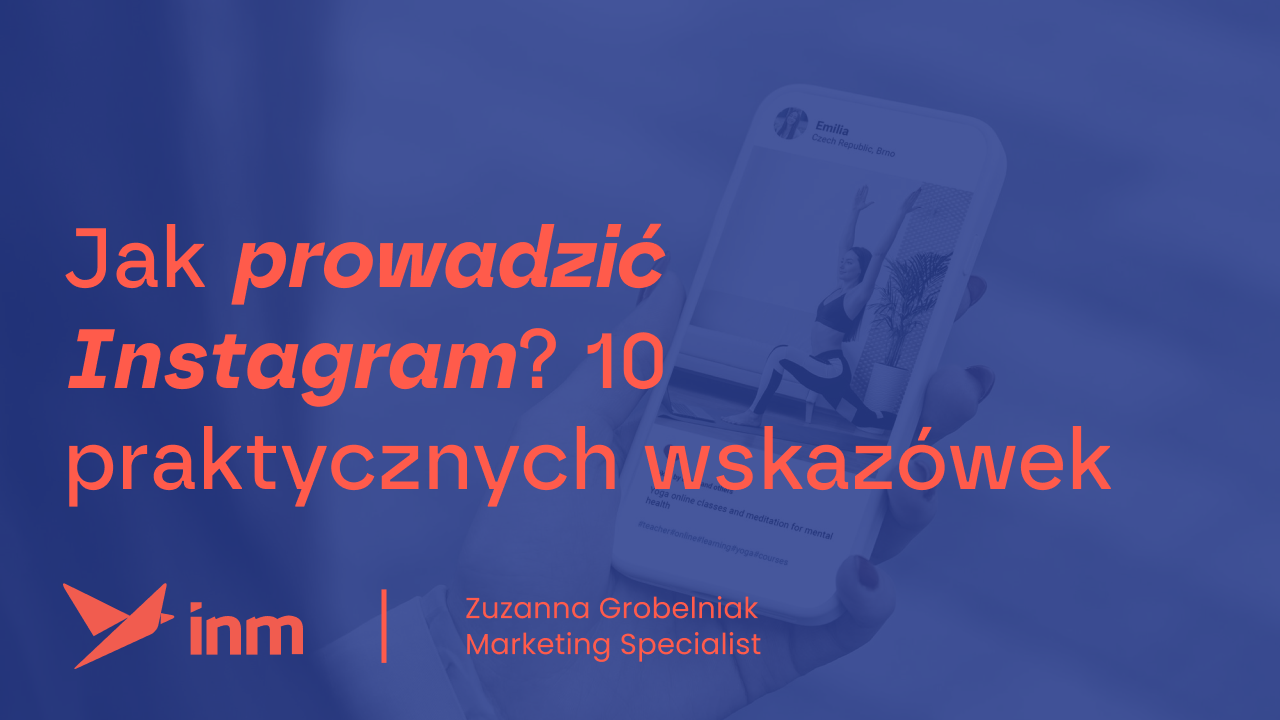 Jak prowadzić Instagrama? 10 praktycznych wskazówek