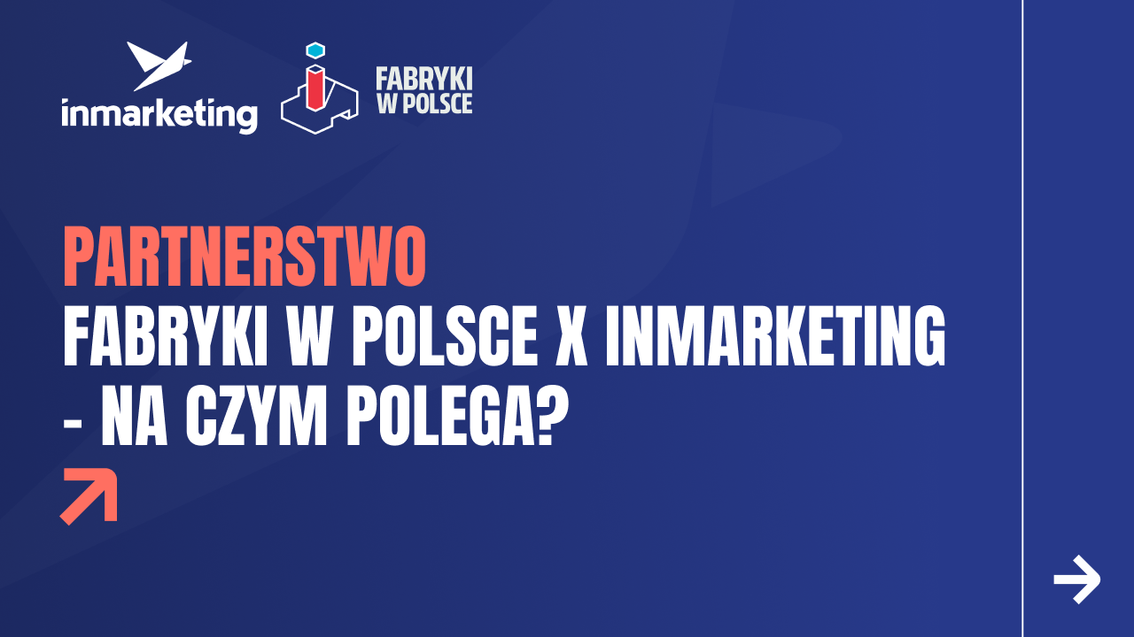 Partnerstwo, które otwiera nowe możliwości inmarketing x Fabryki w Polsce