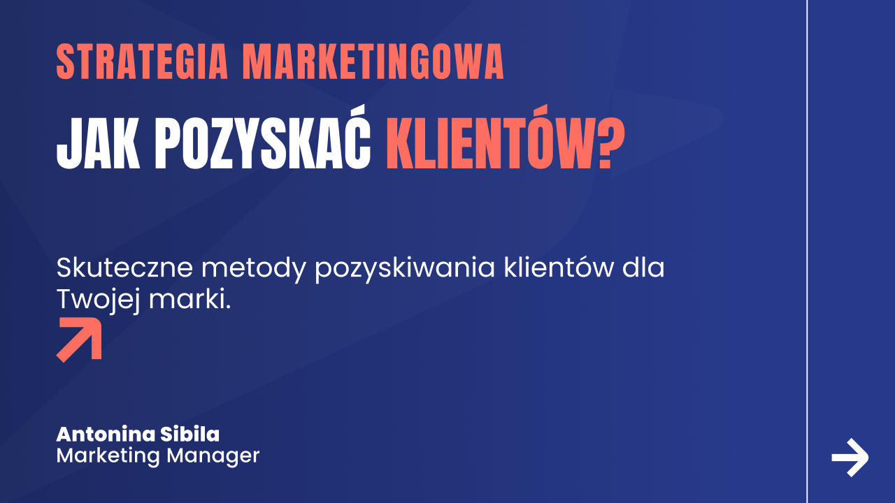 Jak pozyskać klientów? Skuteczne sposoby i metody pozyskiwania klientów dla twojej marki